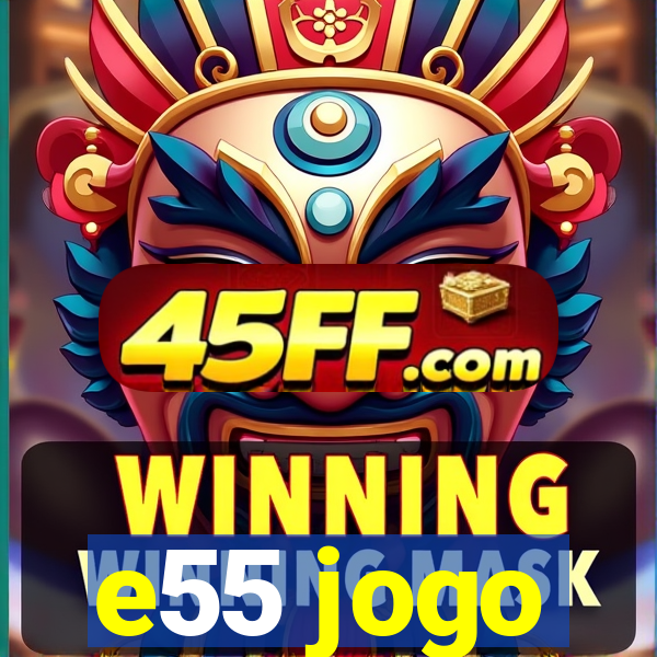 e55 jogo